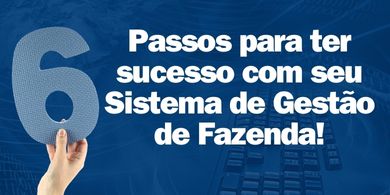 06 Passos para ter sucesso com seu Sistema de Gestão de Fazenda